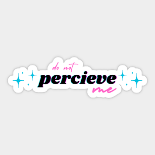 Do Not Percieve Me Sticker